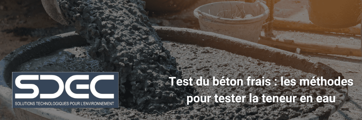 Test du béton frais : les méthodes pour tester la teneur en eau